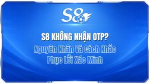 S8 Không Nhận OTP? 7 Cách Sửa Lỗi Nhận Mã Xác Minh Ngay | S8